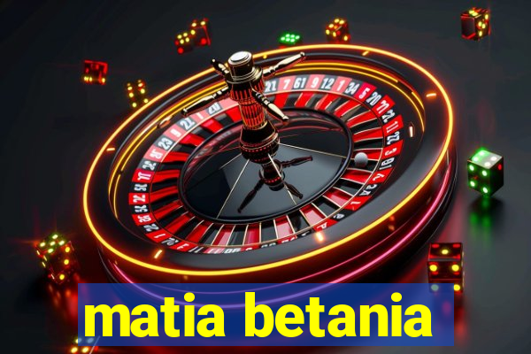 matia betania